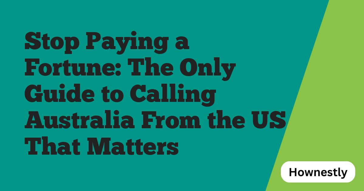 Stop Paying a Fortune: The Only Guide to Calling Australia From the US That Matters