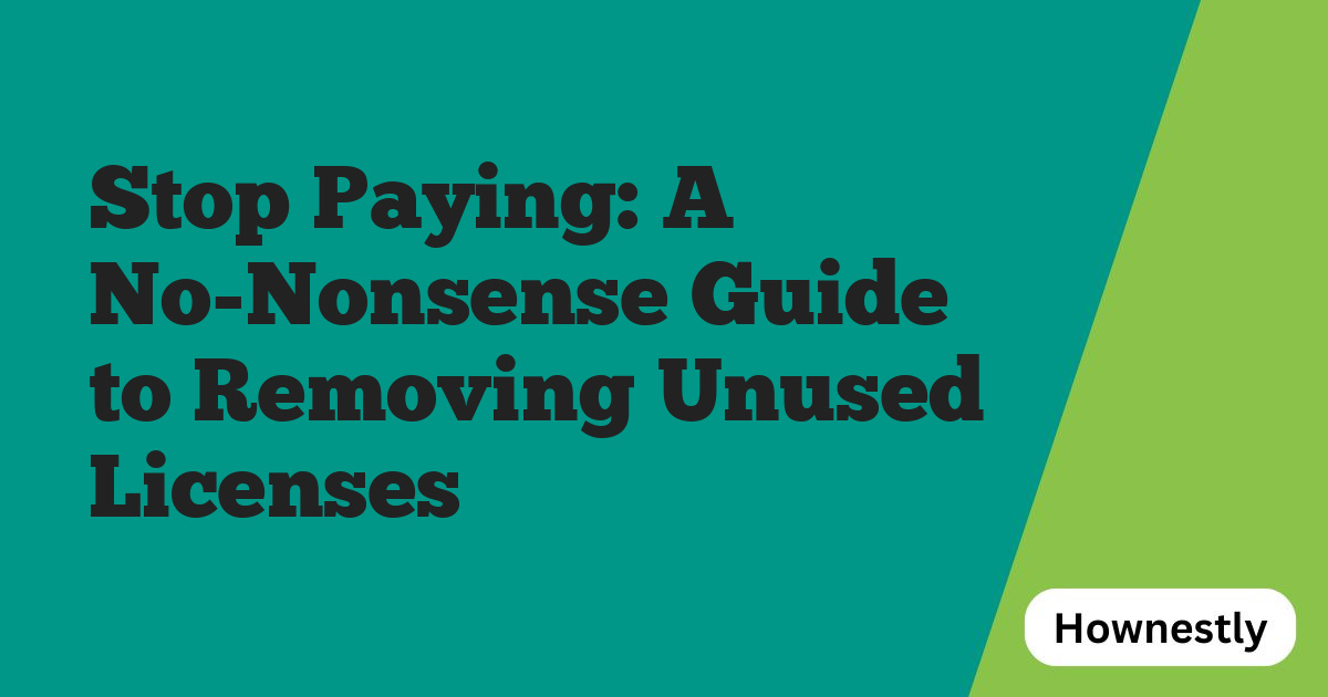 Stop Paying: A No-Nonsense Guide to Removing Unused Licenses