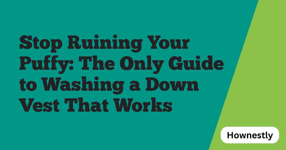Stop Ruining Your Puffy: The Only Guide to Washing a Down Vest That Works