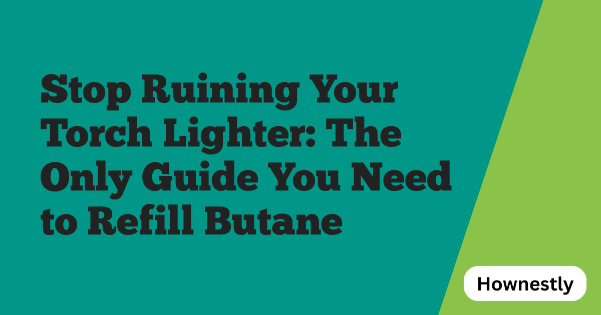 Stop Ruining Your Torch Lighter: The Only Guide You Need to Refill Butane