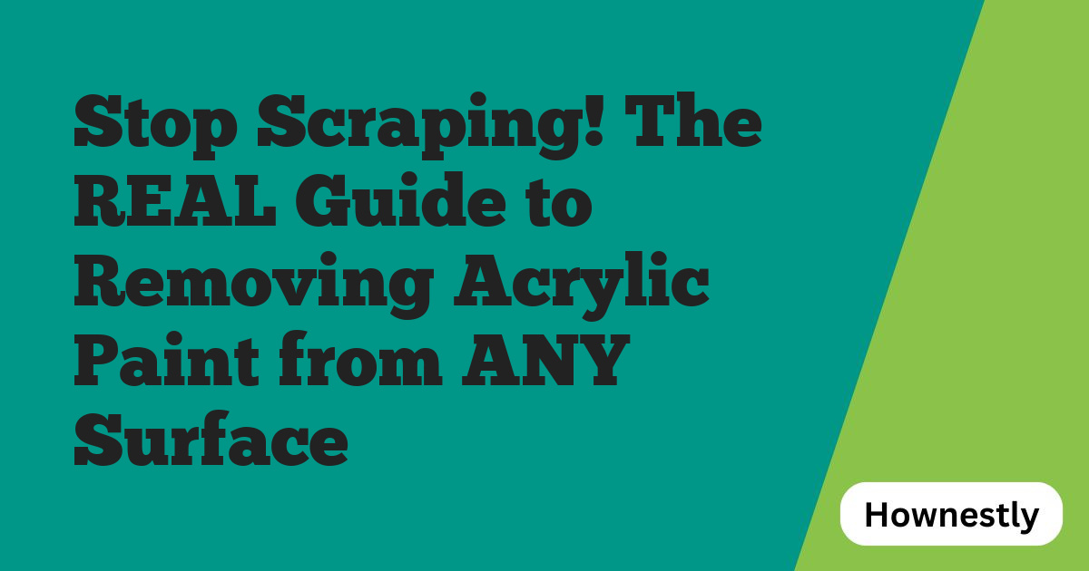 Stop Scraping! The REAL Guide to Removing Acrylic Paint from ANY Surface