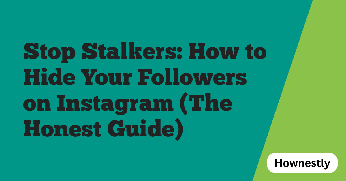 Stop Stalkers: How to Hide Your Followers on Instagram (The Honest Guide)