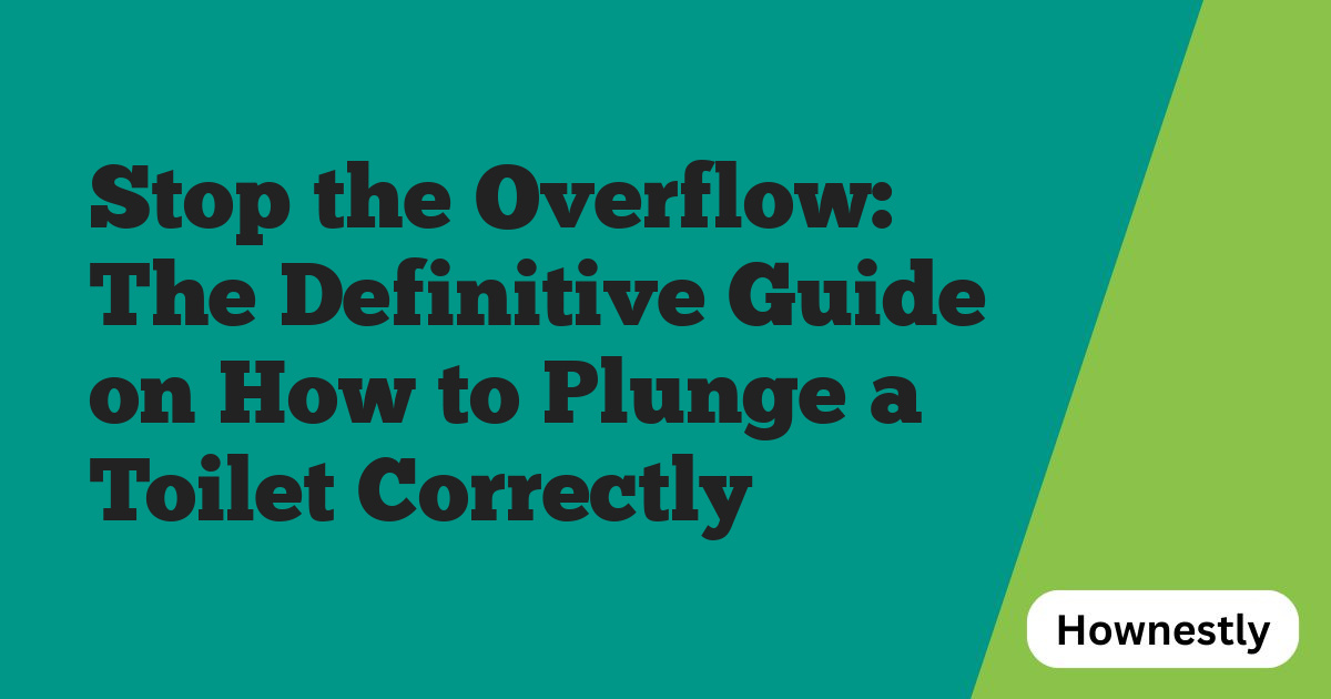 Stop the Overflow: The Definitive Guide on How to Plunge a Toilet Correctly