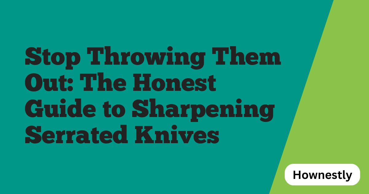 Stop Throwing Them Out: The Honest Guide to Sharpening Serrated Knives
