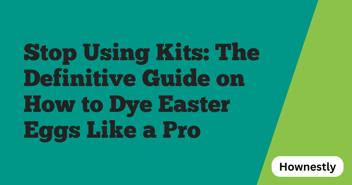 Stop Using Kits: The Definitive Guide on How to Dye Easter Eggs Like a Pro