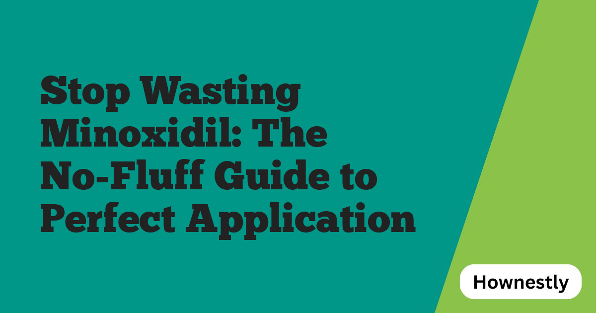 Stop Wasting Minoxidil: The No-Fluff Guide to Perfect Application