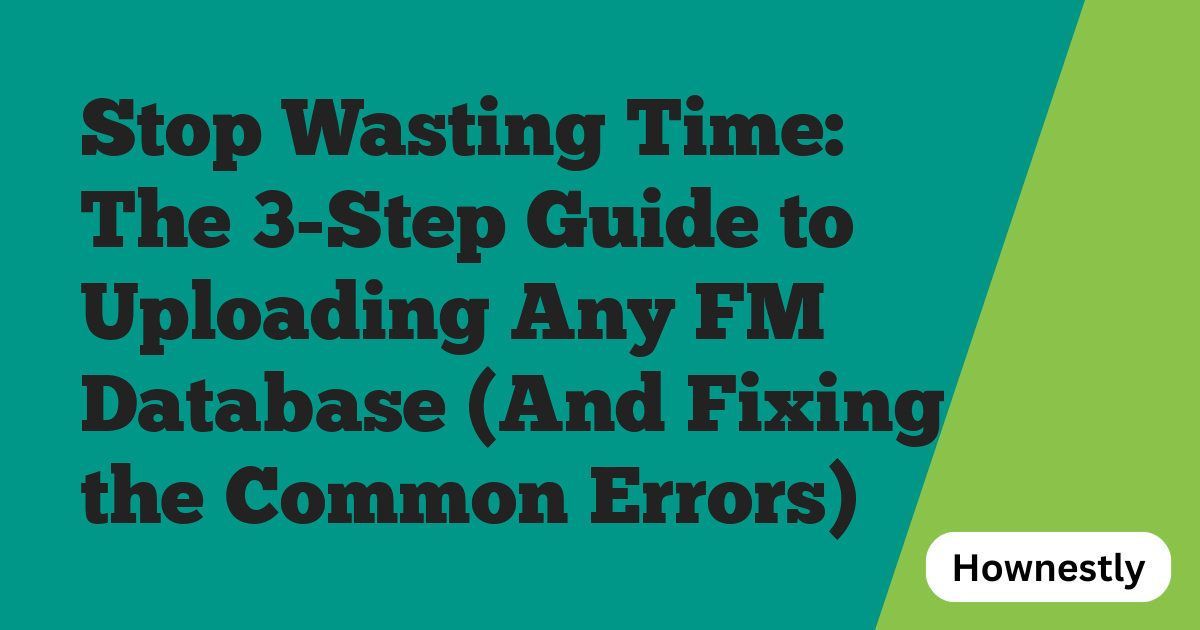 Stop Wasting Time: The 3-Step Guide to Uploading Any FM Database (And Fixing the Common Errors)