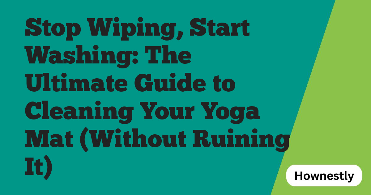 Stop Wiping, Start Washing: The Ultimate Guide to Cleaning Your Yoga Mat (Without Ruining It)