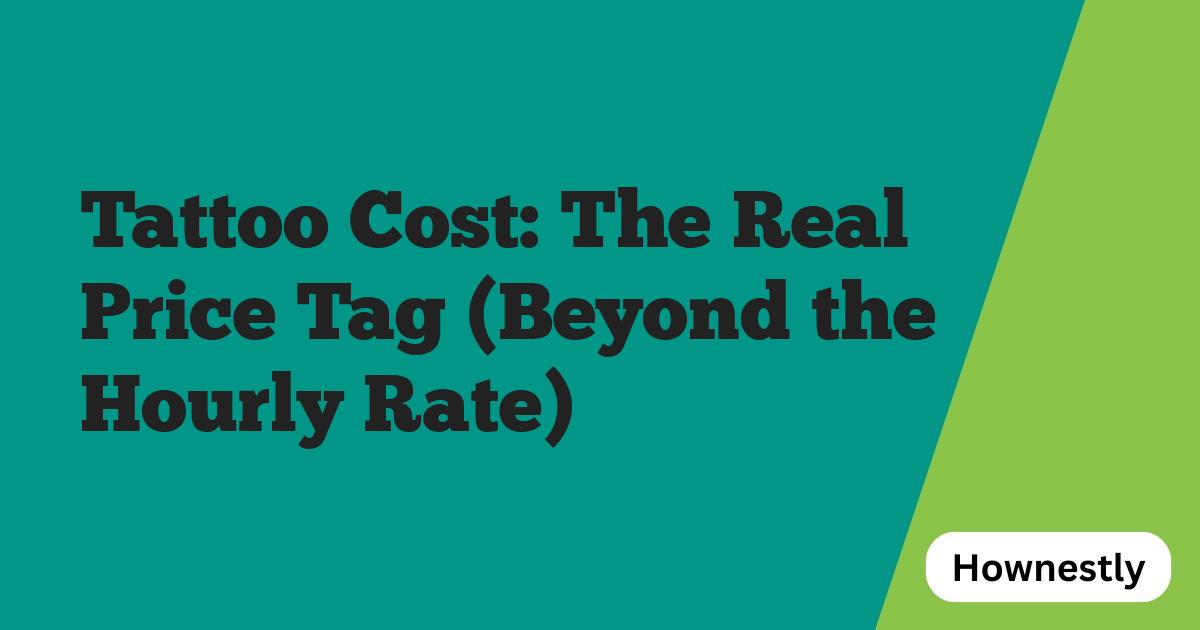 Tattoo Cost: The Real Price Tag (Beyond the Hourly Rate)