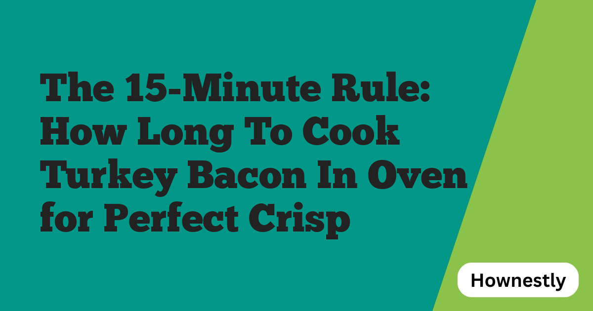 The 15-Minute Rule: How Long To Cook Turkey Bacon In Oven for Perfect Crisp