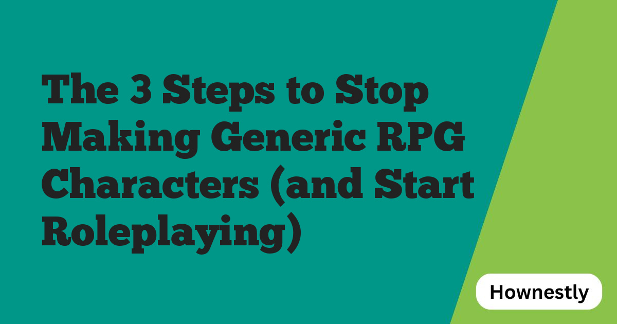 The 3 Steps to Stop Making Generic RPG Characters (and Start Roleplaying)