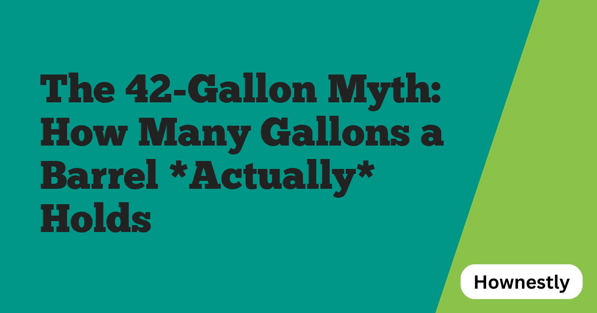 The 42-Gallon Myth: How Many Gallons a Barrel *Actually* Holds