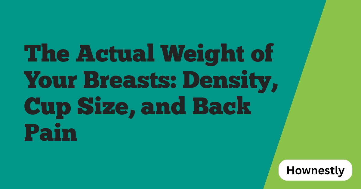The Actual Weight of Your Breasts: Density, Cup Size, and Back Pain