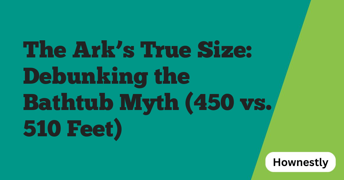 The Ark’s True Size: Debunking the Bathtub Myth (450 vs. 510 Feet)