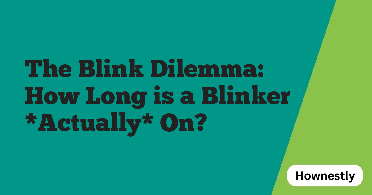 The Blink Dilemma: How Long is a Blinker *Actually* On?