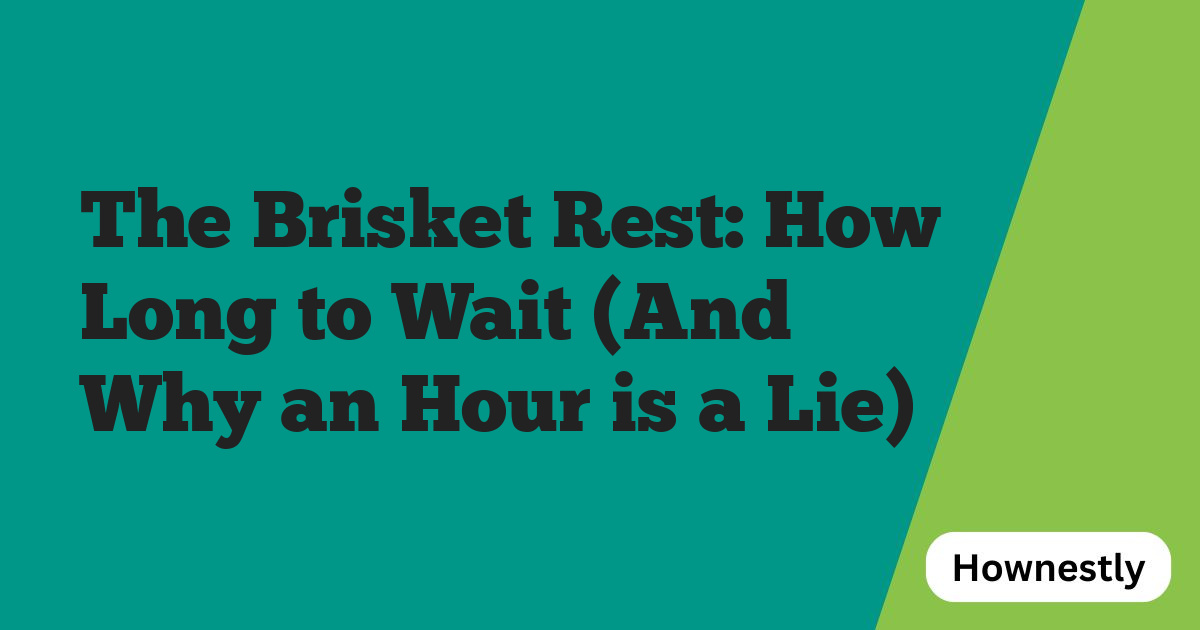 The Brisket Rest: How Long to Wait (And Why an Hour is a Lie)