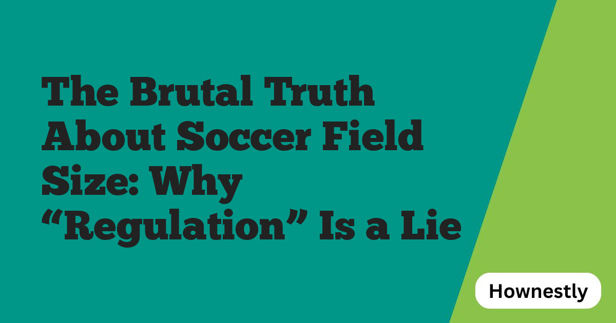 The Brutal Truth About Soccer Field Size: Why “Regulation” Is a Lie
