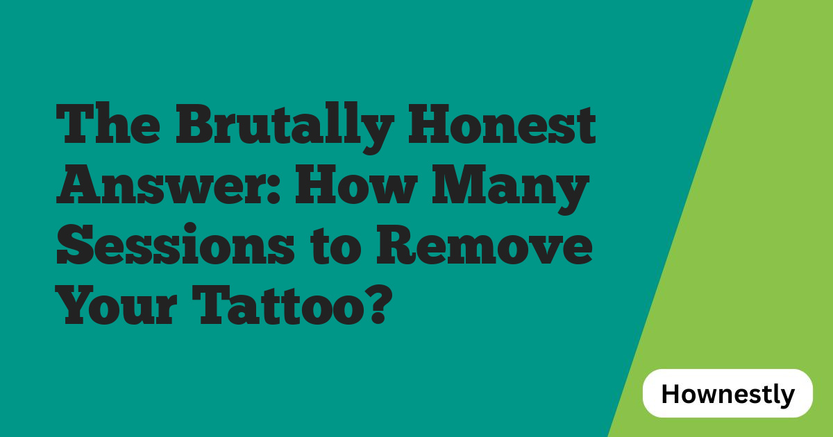 The Brutally Honest Answer: How Many Sessions to Remove Your Tattoo?