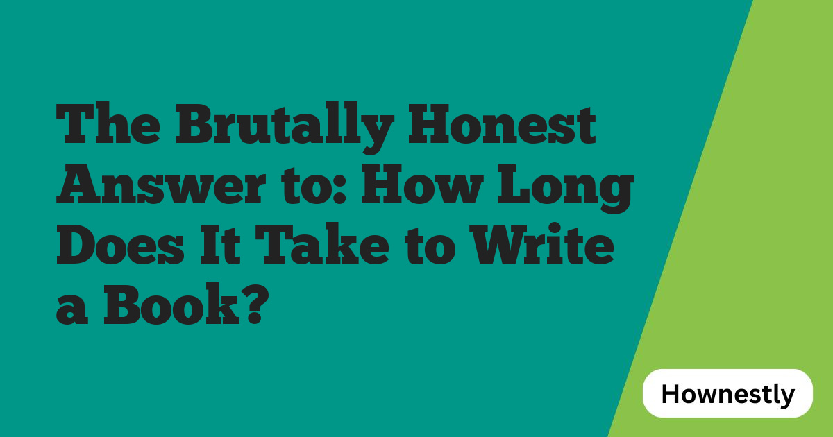 The Brutally Honest Answer to: How Long Does It Take to Write a Book?