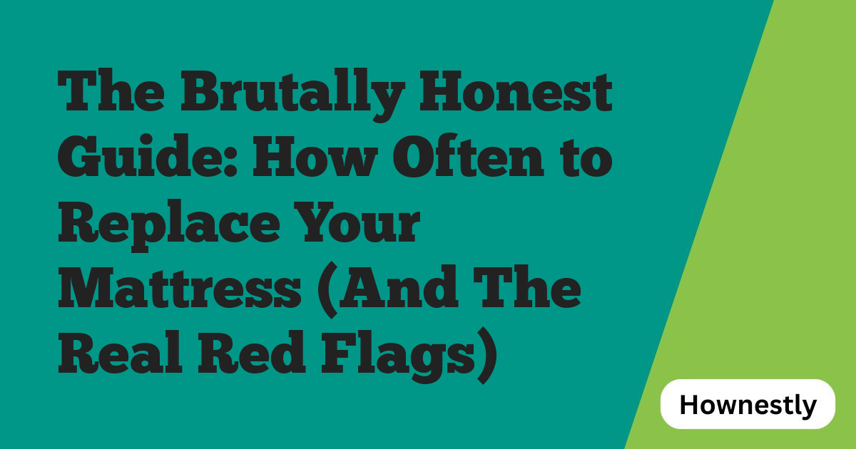 The Brutally Honest Guide: How Often to Replace Your Mattress (And The Real Red Flags)