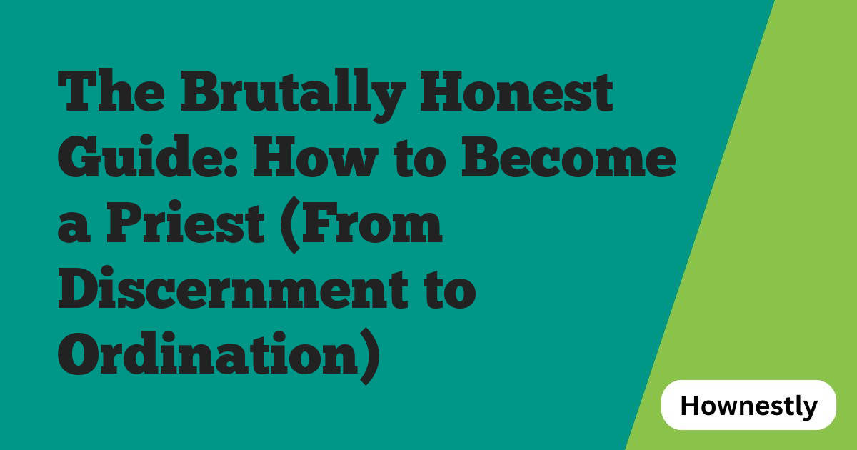 The Brutally Honest Guide: How to Become a Priest (From Discernment to Ordination)