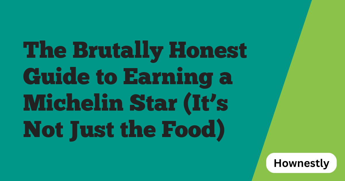 The Brutally Honest Guide to Earning a Michelin Star (It’s Not Just the Food)