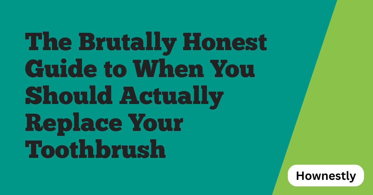 The Brutally Honest Guide to When You Should Actually Replace Your Toothbrush