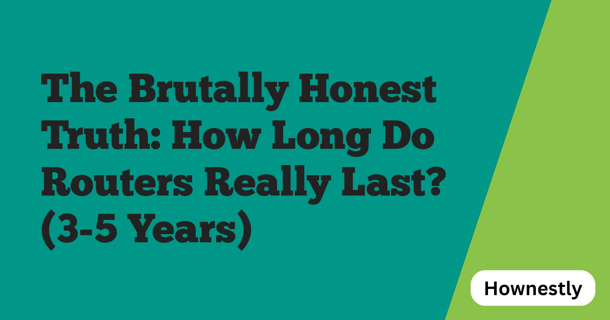 The Brutally Honest Truth: How Long Do Routers Really Last? (3-5 Years)