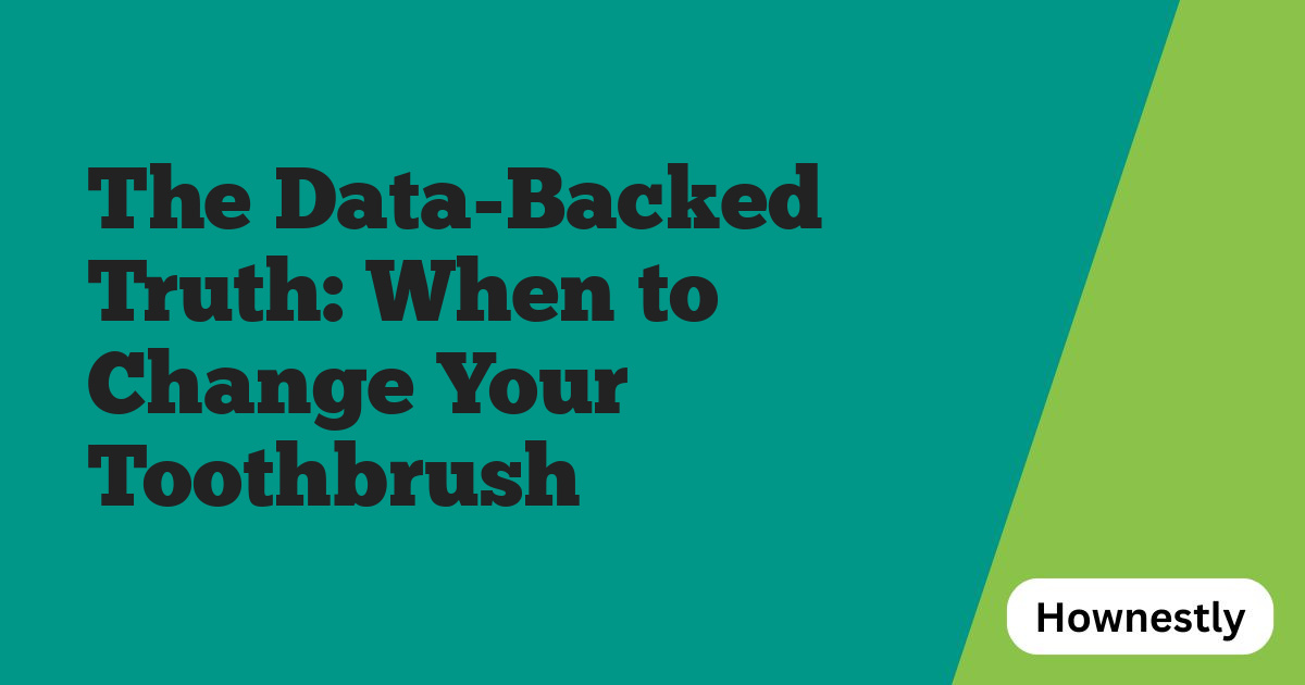 The Data-Backed Truth: When to Change Your Toothbrush