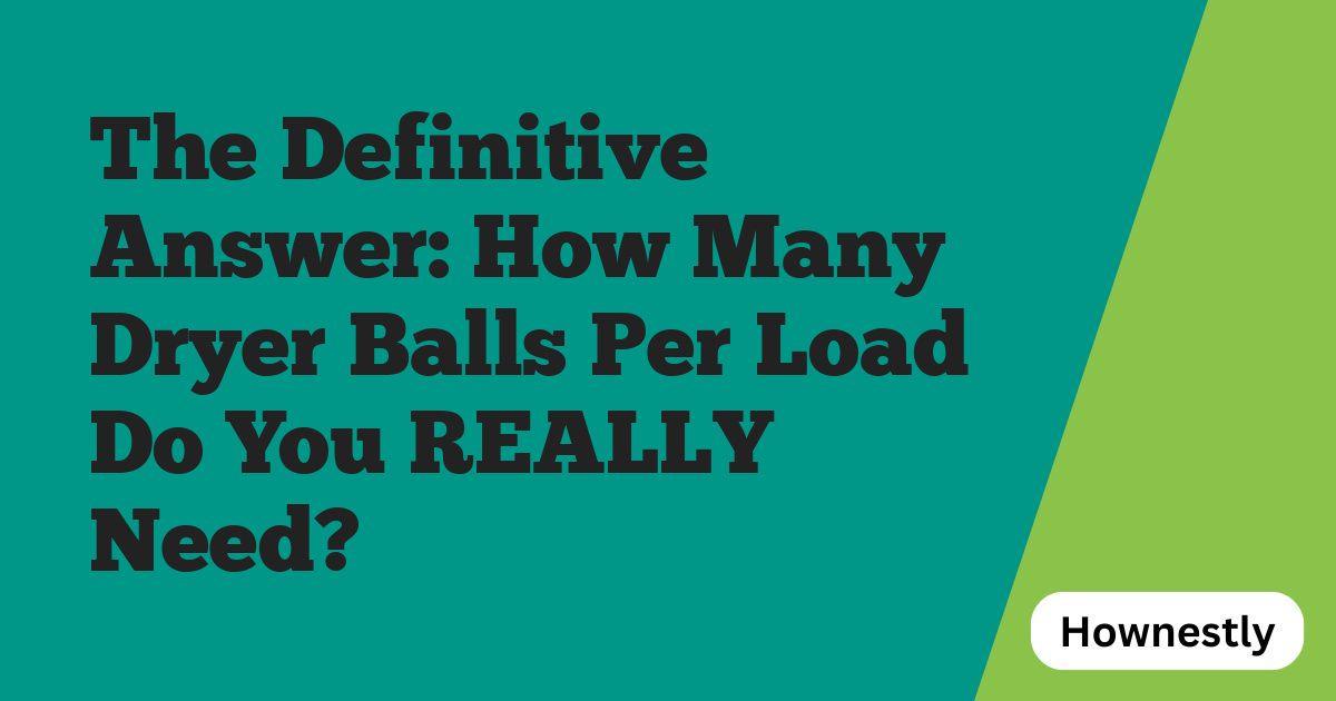 The Definitive Answer: How Many Dryer Balls Per Load Do You REALLY Need?