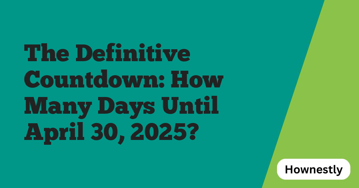 The Definitive Countdown: How Many Days Until April 30, 2025?