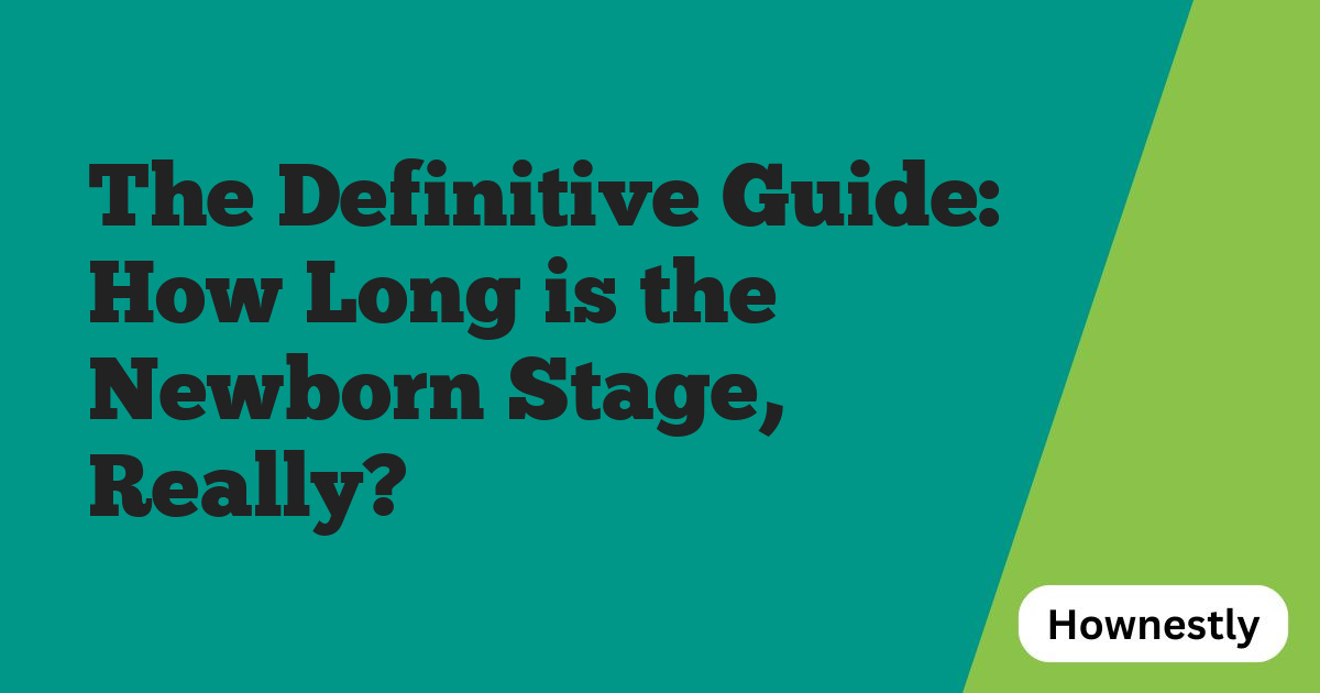 The Definitive Guide: How Long is the Newborn Stage, Really?