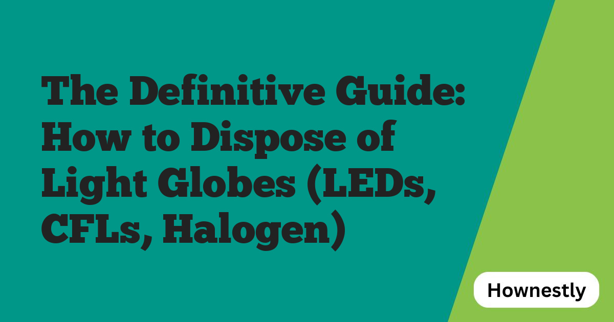 The Definitive Guide: How to Dispose of Light Globes (LEDs, CFLs, Halogen)