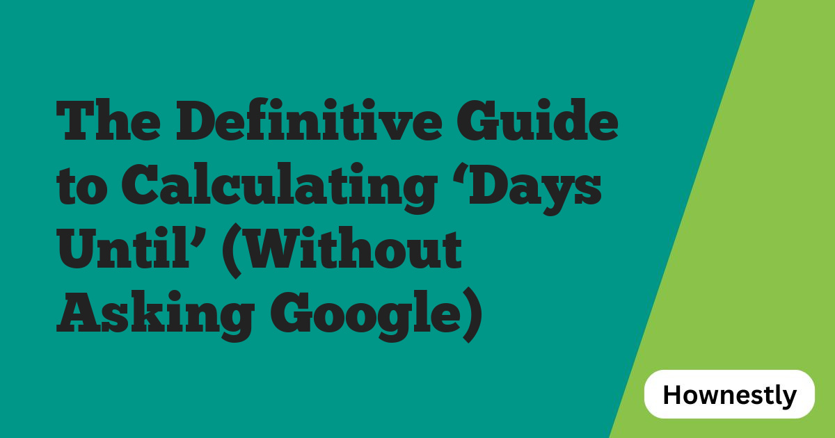The Definitive Guide to Calculating ‘Days Until’ (Without Asking Google)
