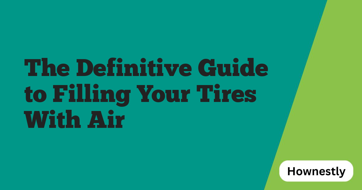 The Definitive Guide to Filling Your Tires With Air
