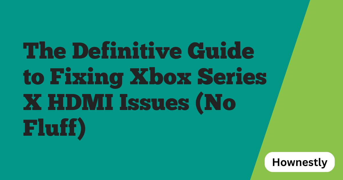 The Definitive Guide to Fixing Xbox Series X HDMI Issues (No Fluff)
