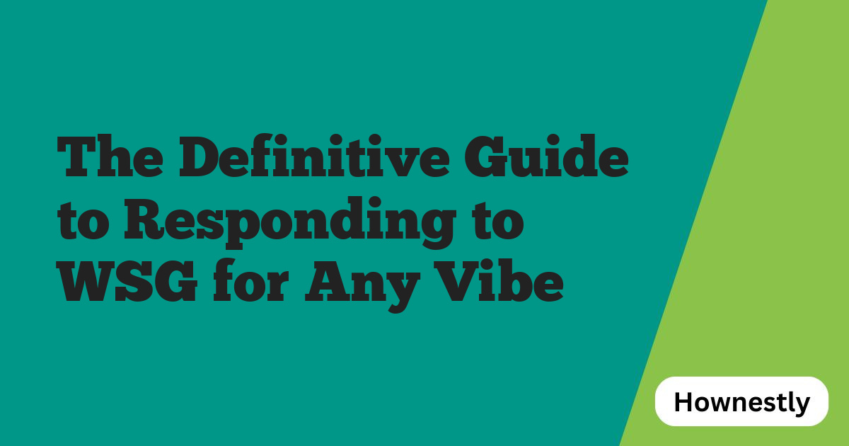 The Definitive Guide to Responding to WSG for Any Vibe