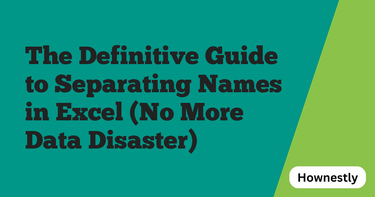 The Definitive Guide to Separating Names in Excel (No More Data Disaster)