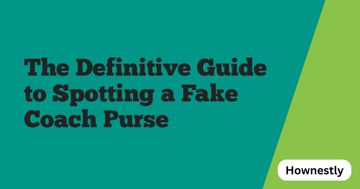 The Definitive Guide to Spotting a Fake Coach Purse