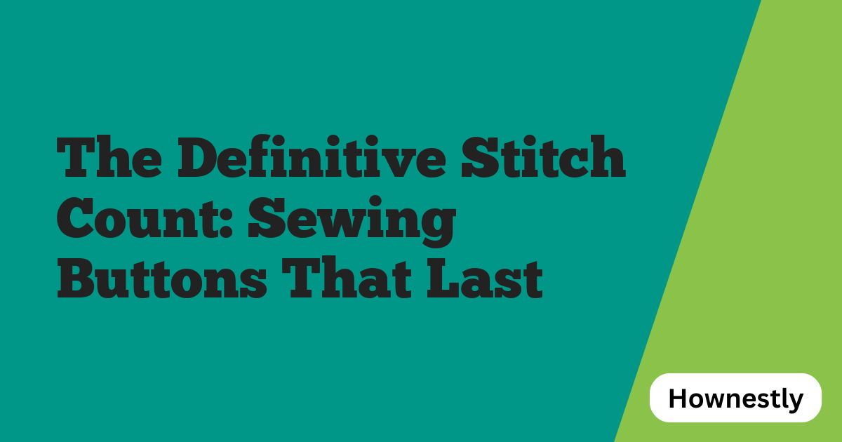 The Definitive Stitch Count: Sewing Buttons That Last