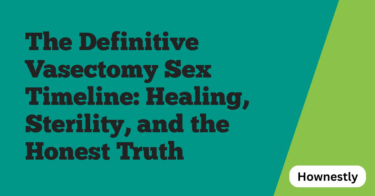 The Definitive Vasectomy Sex Timeline: Healing, Sterility, and the Honest Truth