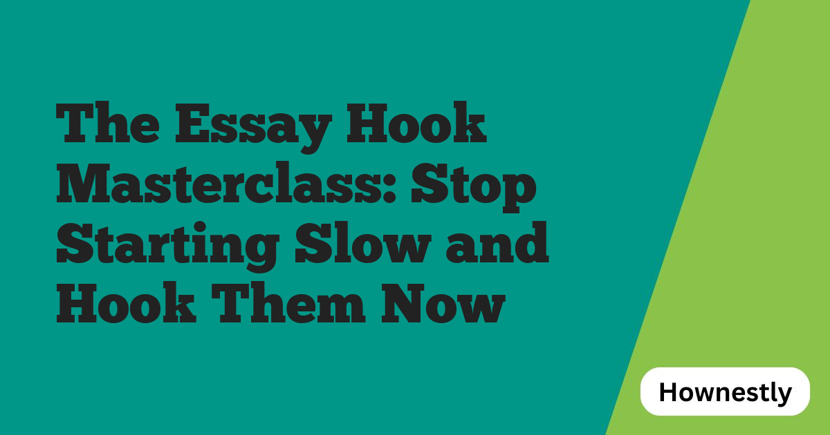 The Essay Hook Masterclass: Stop Starting Slow and Hook Them Now