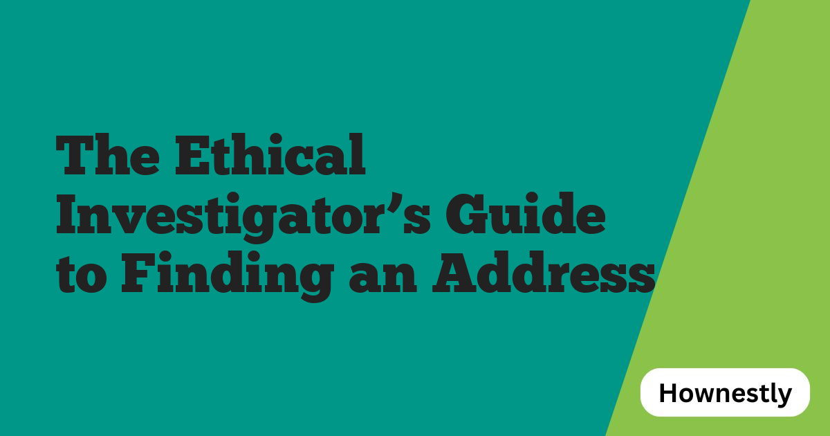 The Ethical Investigator’s Guide to Finding an Address