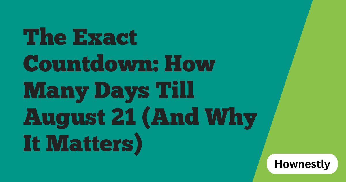 The Exact Countdown: How Many Days Till August 21 (And Why It Matters)