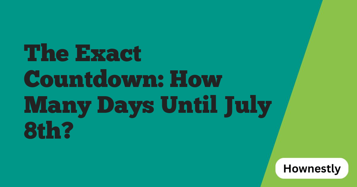 The Exact Countdown: How Many Days Until July 8th?