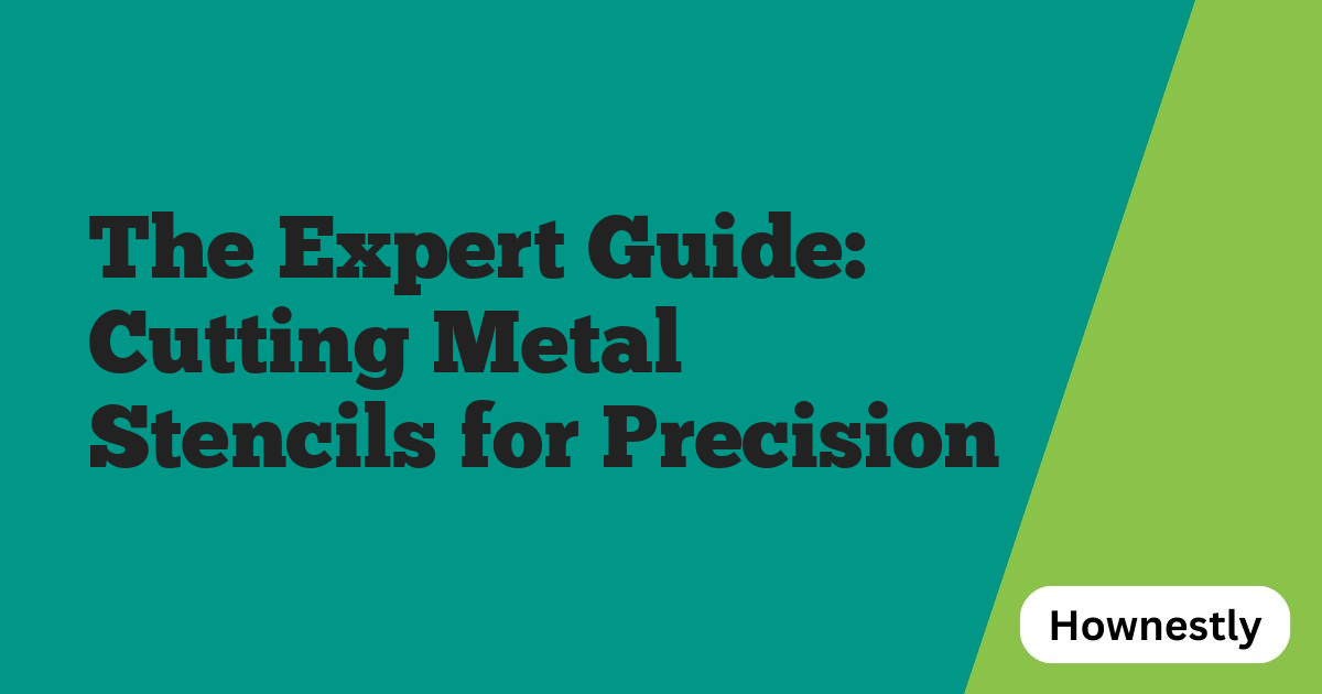 The Expert Guide: Cutting Metal Stencils for Precision