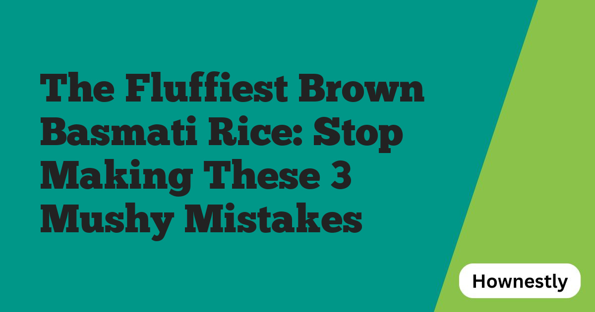 The Fluffiest Brown Basmati Rice: Stop Making These 3 Mushy Mistakes
