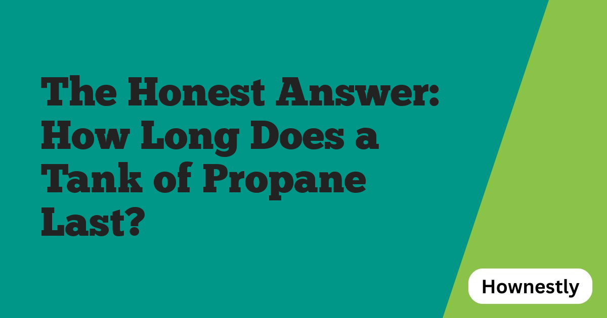 The Honest Answer: How Long Does a Tank of Propane Last?