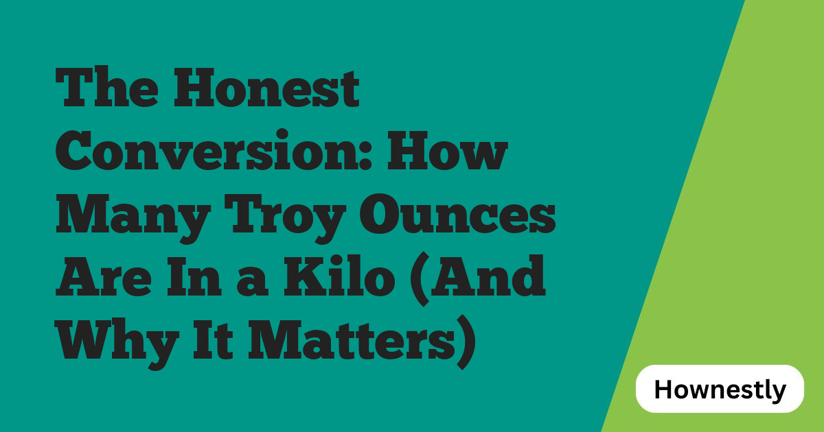 The Honest Conversion: How Many Troy Ounces Are In a Kilo (And Why It Matters)