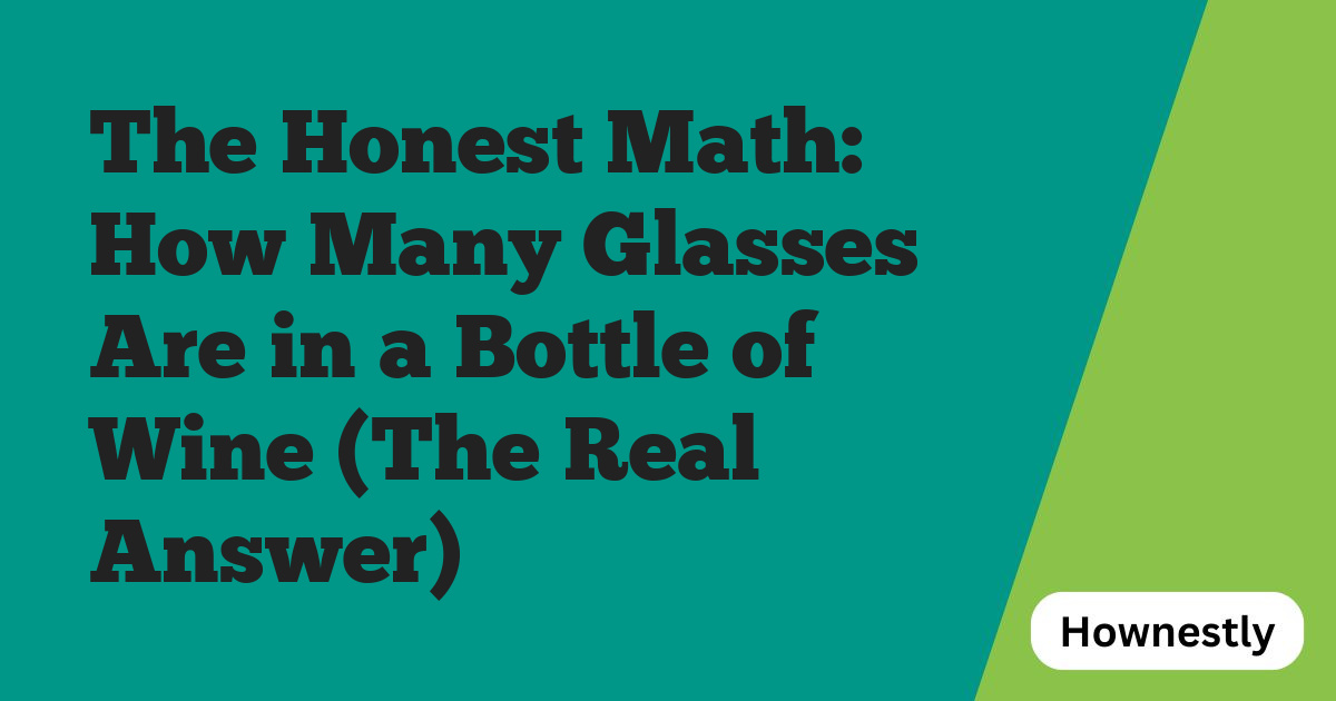 The Honest Math: How Many Glasses Are in a Bottle of Wine (The Real Answer)